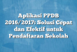 Aplikasi PPDB 2016/2017: Solusi Cepat dan Efektif untuk Pendaftaran Sekolah
