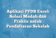 Aplikasi PPDB Excel: Solusi Mudah dan Praktis untuk Pendaftaran Sekolah
