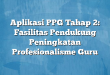 Aplikasi PPG Tahap 2: Fasilitas Pendukung Peningkatan Profesionalisme Guru