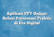 Aplikasi PPT Online: Solusi Presentasi Praktis di Era Digital