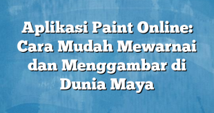 Aplikasi Paint Online: Cara Mudah Mewarnai dan Menggambar di Dunia Maya