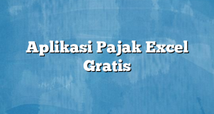 Aplikasi Pajak Excel Gratis