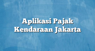 Aplikasi Pajak Kendaraan Jakarta