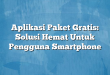 Aplikasi Paket Gratis: Solusi Hemat Untuk Pengguna Smartphone