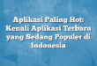 Aplikasi Paling Hot: Kenali Aplikasi Terbaru yang Sedang Populer di Indonesia