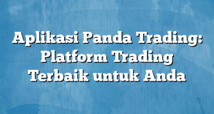 Aplikasi Panda Trading: Platform Trading Terbaik untuk Anda