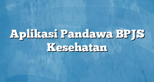 Aplikasi Pandawa BPJS Kesehatan