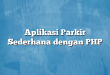 Aplikasi Parkir Sederhana dengan PHP