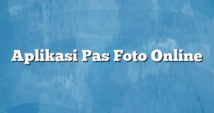 Aplikasi Pas Foto Online