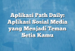 Aplikasi Path Daily: Aplikasi Sosial Media yang Menjadi Teman Setia Kamu