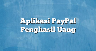 Aplikasi PayPal Penghasil Uang