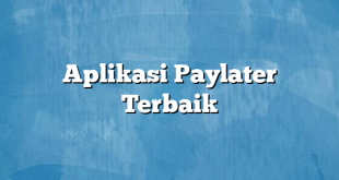 Aplikasi Paylater Terbaik