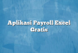 Aplikasi Payroll Excel Gratis