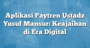 Aplikasi Paytren Ustadz Yusuf Mansur: Keajaiban di Era Digital