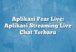 Aplikasi Pear Live: Aplikasi Streaming Live Chat Terbaru
