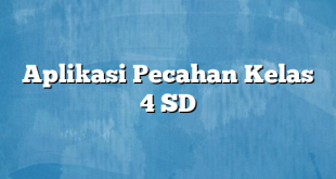 Aplikasi Pecahan Kelas 4 SD