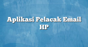 Aplikasi Pelacak Email HP