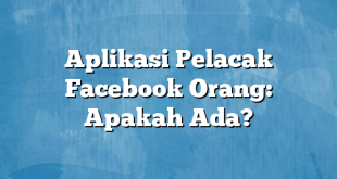 Aplikasi Pelacak Facebook Orang: Apakah Ada?