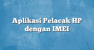 Aplikasi Pelacak HP dengan IMEI