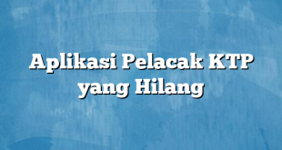 Aplikasi Pelacak KTP yang Hilang