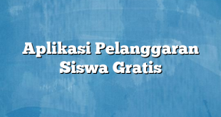 Aplikasi Pelanggaran Siswa Gratis