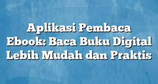 Aplikasi Pembaca Ebook: Baca Buku Digital Lebih Mudah dan Praktis