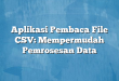 Aplikasi Pembaca File CSV: Mempermudah Pemrosesan Data