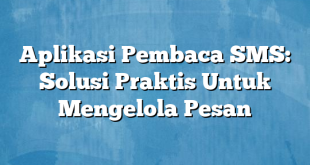 Aplikasi Pembaca SMS: Solusi Praktis Untuk Mengelola Pesan