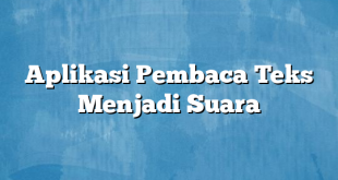 Aplikasi Pembaca Teks Menjadi Suara