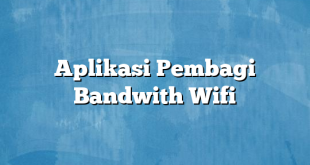 Aplikasi Pembagi Bandwith Wifi