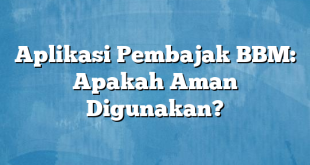 Aplikasi Pembajak BBM: Apakah Aman Digunakan?