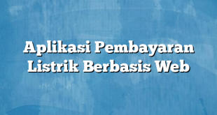 Aplikasi Pembayaran Listrik Berbasis Web