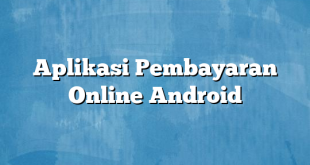 Aplikasi Pembayaran Online Android