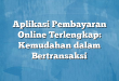 Aplikasi Pembayaran Online Terlengkap: Kemudahan dalam Bertransaksi