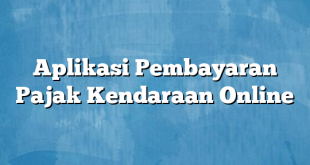 Aplikasi Pembayaran Pajak Kendaraan Online