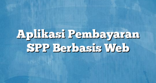 Aplikasi Pembayaran SPP Berbasis Web