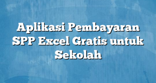 Aplikasi Pembayaran SPP Excel Gratis untuk Sekolah