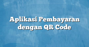 Aplikasi Pembayaran dengan QR Code