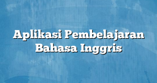 Aplikasi Pembelajaran Bahasa Inggris