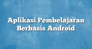 Aplikasi Pembelajaran Berbasis Android