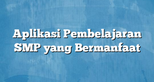 Aplikasi Pembelajaran SMP yang Bermanfaat