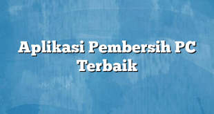Aplikasi Pembersih PC Terbaik
