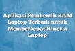 Aplikasi Pembersih RAM Laptop Terbaik untuk Mempercepat Kinerja Laptop