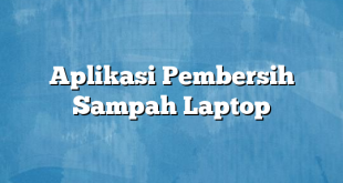 Aplikasi Pembersih Sampah Laptop