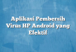 Aplikasi Pembersih Virus HP Android yang Efektif