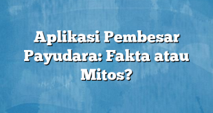 Aplikasi Pembesar Payudara: Fakta atau Mitos?