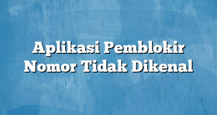 Aplikasi Pemblokir Nomor Tidak Dikenal