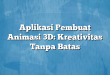 Aplikasi Pembuat Animasi 3D: Kreativitas Tanpa Batas