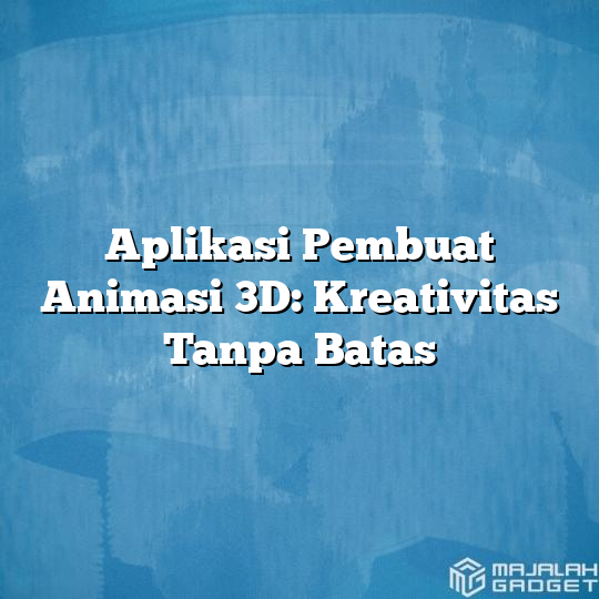 Aplikasi Pembuat Animasi 3d Kreativitas Tanpa Batas Majalah Gadget 7370