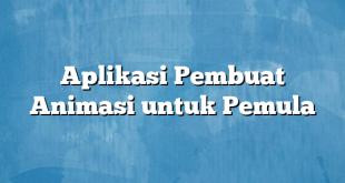 Aplikasi Pembuat Animasi untuk Pemula